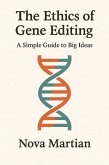 The Ethics of Gene Editing: A Simple Guide to Big Ideas (eBook, ePUB) The Ethics of Gene Editing: A Simple Guide to Big Ideas (eBook, ePUB)