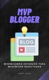 MVP Blogger - Minimizando Esforços para Maximizar Resultados (eBook, ePUB)