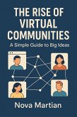 The Rise of Virtual Communities: A Simple Guide to Big Ideas (eBook, ePUB) The Rise of Virtual Communities: A Simple Guide to Big Ideas (eBook, ePUB)