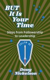 BUT It Is Your Time (Steps From Followership To Leadership) (eBook, ePUB) BUT It Is Your Time (Steps From Followership To Leadership) (eBook, ePUB)