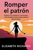 Romper el patrón: Sanar las heridas causadas por padres emocionalmente inmaduros (eBook, ePUB)