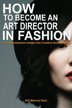 Cover How to become an Art Director in Fashion: A Comprehensive Insight into Creative Art Direction (eBook, ePUB)