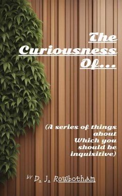 Cover The Curiousness of... (A series of things about which you should be inquisitive) (eBook, ePUB)