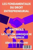 Les Fondamentaux du Droit Entrepreneurial Maitrisez la Gestion Juridique de l'Entreprise (eBook, ePUB) Les Fondamentaux du Droit Entrepreneurial Maitrisez la Gestion Juridique de l'Entreprise (eBook, ePUB)