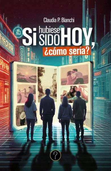 Si hubiese sido hoy, ¿cómo sería? (eBook, ePUB)