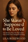 She Wasn't Supposed to Be Loved One Woman's Past. One Man's Faith. One Choice That Changed Everything. (Fiction Christian Novels, #2) (eBook, ePUB) She Wasn't Supposed to Be Loved One Woman's Past. One Man's Faith. One Choice That Changed Everything. (Fiction Christian Novels, #2) (eBook, ePUB)