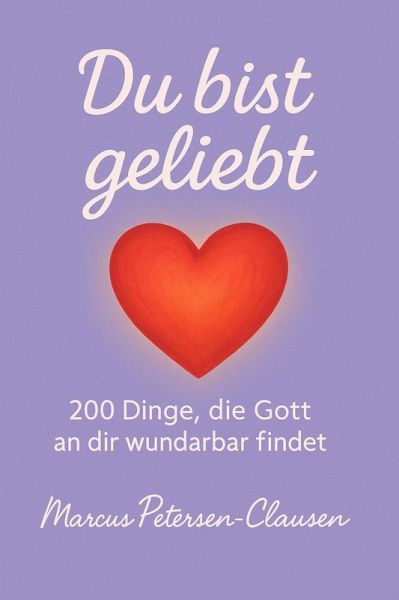 Du bist geliebt - 200 Dinge, die Gott an dir wunderbar findet (eBook, ePUB) Du bist geliebt - 200 Dinge, die Gott an dir wunderbar findet (eBook, ePUB)
