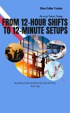 From 12-Hour Shifts to 12-Minute Setups (eBook, ePUB) From 12-Hour Shifts to 12-Minute Setups (eBook, ePUB)