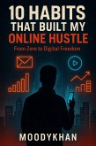10 Habits That Built My Online Hustle : From Zero to Digital Freedom. (eBook, ePUB) 10 Habits That Built My Online Hustle : From Zero to Digital Freedom. (eBook, ePUB)