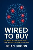 Wired To Buy The Neuromarketing Science That Makes Customers Say Yes (eBook, ePUB) Wired To Buy The Neuromarketing Science That Makes Customers Say Yes (eBook, ePUB)