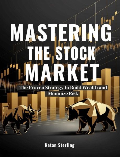 Mastering the Stock Market: The Proven Strategy to Build Wealth and Minimize Risk (eBook, ePUB)