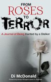 From Roses to Terror: A Journal of Being Hunted by a Stalker (eBook, ePUB) From Roses to Terror: A Journal of Being Hunted by a Stalker (eBook, ePUB)