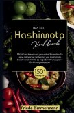 Das XXL Hashimoto Kochbuch - Gesund leben mit 150 entzündungsarmen Rezepten