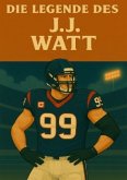 Die Legende des JJ Watt Die Legende des JJ Watt