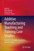 Additive Manufacturing Teaching and Training Case Studies Additive Manufacturing Teaching and Training Case Studies