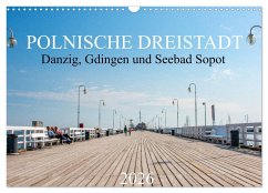 Polnische Dreistadt - Danzig, Gdingen und Seebad Sopot (Wandkalender 2026 DIN A3 quer), CALVENDO Monatskalender