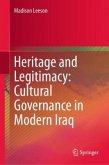 Heritage and Legitimacy: Cultural Governance in Modern Iraq Heritage and Legitimacy: Cultural Governance in Modern Iraq