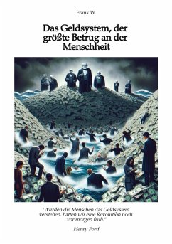 Cover Das Geldsystem, der größte Betrug an der Menschheit, wie die Menschen Tag für Tag beraubt werden