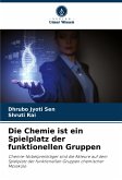 Die Chemie ist ein Spielplatz der funktionellen Gruppen Die Chemie ist ein Spielplatz der funktionellen Gruppen