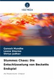 Stummes Chaos: Die Entschlüsselung von Becketts Endspiel Stummes Chaos: Die Entschlüsselung von Becketts Endspiel