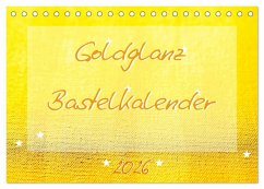 Goldglanz Bastelkalender (Tischkalender 2026 DIN A5 quer), CALVENDO Monatskalender Goldglanz Bastelkalender (Tischkalender 2026 DIN A5 quer), CALVENDO Monatskalender