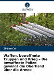 Waffen, bewaffnete Truppen und Krieg - Die bewaffnete Polizei gewinnt die Oberhand über die Armee Waffen, bewaffnete Truppen und Krieg - Die bewaffnete Polizei gewinnt die Oberhand über die Armee
