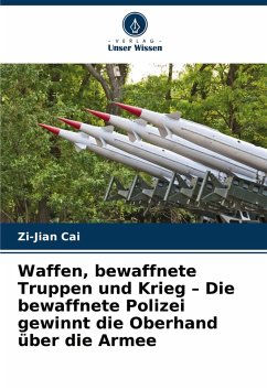 Cover Waffen, bewaffnete Truppen und Krieg - Die bewaffnete Polizei gewinnt die Oberhand über die Armee