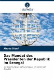 Das Mandat des Präsidenten der Republik im Senegal Das Mandat des Präsidenten der Republik im Senegal