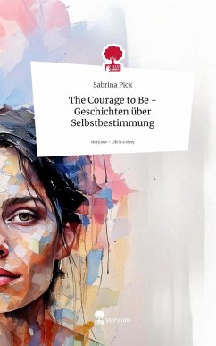 Cover The Courage to Be - Geschichten über Selbstbestimmung. Life is a Story - story.one