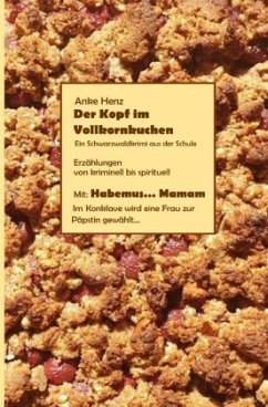 Der Kopf im Vollkornkuchen - Henz, Anke