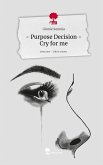 - Purpose Decision - Cry for me. Life is a Story - story.one - Purpose Decision - Cry for me. Life is a Story - story.one