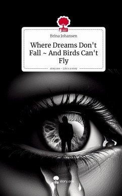Where Dreams Don't Fall ~ And Birds Can't Fly. Life is a Story - story.one - Johansen, Brina
