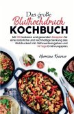 Das große Bluthochdruck Kochbuch - 150 gesunde & herzfreundliche Rezepte für jeden Tag Das große Bluthochdruck Kochbuch - 150 gesunde & herzfreundliche Rezepte für jeden Tag