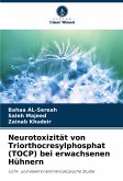 Neurotoxizität von Triorthocresylphosphat (TOCP) bei erwachsenen Hühnern Neurotoxizität von Triorthocresylphosphat (TOCP) bei erwachsenen Hühnern
