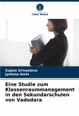 Eine Studie zum Klassenraummanagement in den Sekundarschulen von Vadodara Eine Studie zum Klassenraummanagement in den Sekundarschulen von Vadodara
