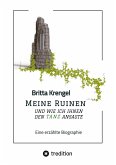 Meine Ruinen und wie ich ihnen den Tanz ansagte Meine Ruinen und wie ich ihnen den Tanz ansagte