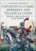 Napoleon's Cavalry, Artillery and Technical Corps 1799-1815 (eBook, ePUB) Napoleon's Cavalry, Artillery and Technical Corps 1799-1815 (eBook, ePUB)