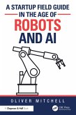 A Startup Field Guide in the Age of Robots and AI (eBook, PDF) A Startup Field Guide in the Age of Robots and AI (eBook, PDF)