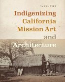 Indigenizing California Mission Art and Architecture (eBook, ePUB)