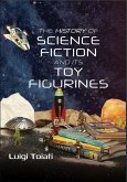 The History of Science Fiction and Its Toy Figurines (eBook, ePUB) The History of Science Fiction and Its Toy Figurines (eBook, ePUB)