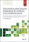 Guía práctica sobre solución extrajudicial de conflictos civil y mediación penal Guía práctica sobre solución extrajudicial de conflictos civil y mediación penal