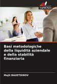 Basi metodologiche della liquidità aziendale e della stabilità finanziaria Basi metodologiche della liquidità aziendale e della stabilità finanziaria