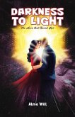 Darkness to Light: The Love that Saved Her Darkness to Light: The Love that Saved Her
