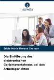 Die Einführung des elektronischen Gerichtsverfahrens bei den Arbeitsgerichten Die Einführung des elektronischen Gerichtsverfahrens bei den Arbeitsgerichten