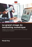 Le grand virage du marketing numérique Le grand virage du marketing numérique