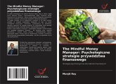 The Mindful Money Manager: Psychologiczne strategie przywództwa finansowego The Mindful Money Manager: Psychologiczne strategie przywództwa finansowego