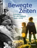 Bewegte Zeiten. 1945-2015 Bewegte Zeiten. 1945-2015