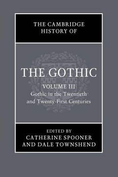 The Cambridge History of the Gothic: Volume 3, Gothic in the Twentieth and Twenty-First Centuries