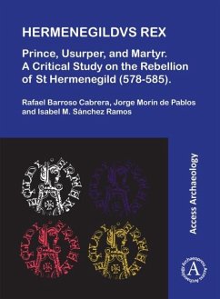 Hermenegildvs Rex: Prince, Usurper, and Martyr - Barroso Cabrera, Rafael; Morin de Pablos, Jorge (Dpto. de Arqueologia, Paleontologia y RR. Cu; Sanchez Ramos, Isabel