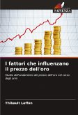 I fattori che influenzano il prezzo dell'oro
